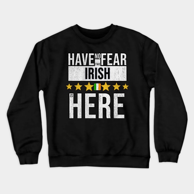 Have No Fear The Irish Is Here - Gift for Irish From Ireland Crewneck Sweatshirt by Country Flags